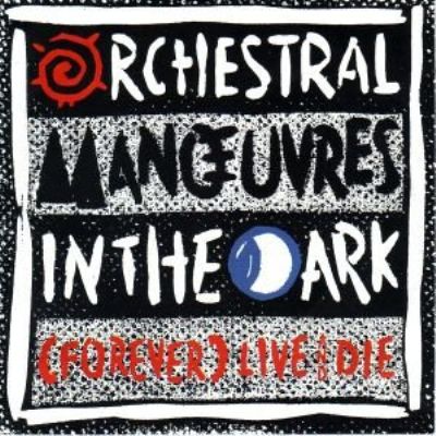 Orchestral Manoeuvres In The Dark (Forever) Live And Die album cover