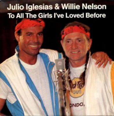 Julio Iglesias & Willie Nelson To All The Girls I Loved Before album cover